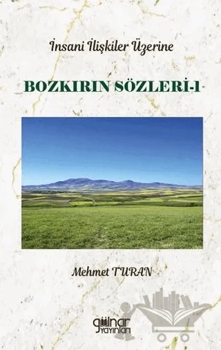 İnsan İlişkileri Üzerine Bozkırın Sözleri 1 – Mehmet Turan – Gülnar Yayınları kitap kapağı