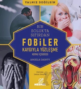 Fobiler - Korku İç Güdüsü - Kaygıyla Yüzleşme – Angela Dainty – Nesnel Yayınları kitap kapağı