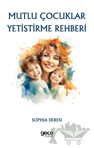 Mutlu Çocuklar Yetiştirme Rehberi – Sophia Deren – Gece Kitaplığı kitap kapağı