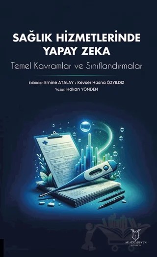 Sağlık Hizmetlerinde Yapay Zeka: Temel Kavramlar ve Sınıflandırmalar – Kolektif – Akademisyen Kitabevi kitap kapağı