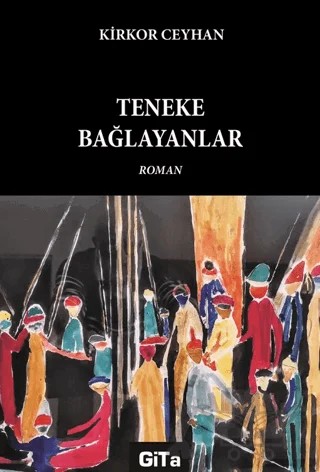 Teneke Bağlayanlar – Kirkor Ceyhan – Gita Yayınları kitap kapağı