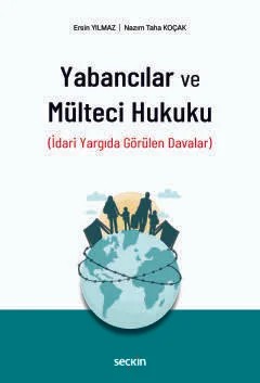Yabancılar ve Mülteci Hukuku (İdari Yargıda Görülen Davalar) – Ersin Yılmaz, Nazım Taha Koçak – Seçkin Yayıncılık kitap kapağı