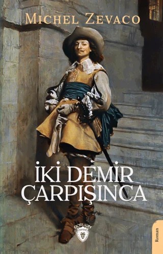 İki Demir Çarpışınca – Michel Zevaco – Dorlion Yayınları kitap kapağı