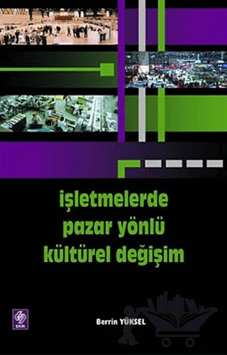 İşletmelerde Pazar Yönlü Kültürel Değişim – Berrin Yüksel – Ekin Basım Yayın kitap kapağı