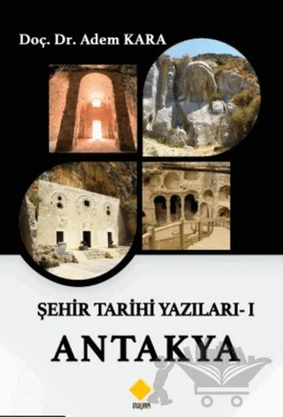 Şehir Tarihi Yazıları - 1 Antakya – Adem Kara – Duvar Kitabevi kitap kapağı