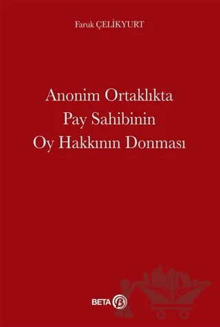 Anonim Ortaklıkta Pay Sahibinin Oy Hakkının Donması – Faruk Çelikyurt – Beta Yayınevi kitap kapağı