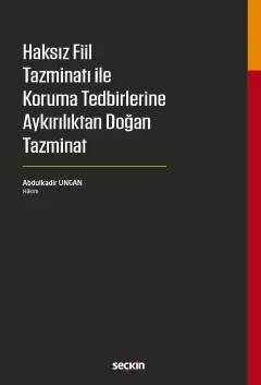Haksız Fiil Tazminatı ile Koruma Tedbirlerine Aykırılıktan Doğan Tazminat – Abdülkadir Ungan – Seçkin Yayıncılık kitap kapağı