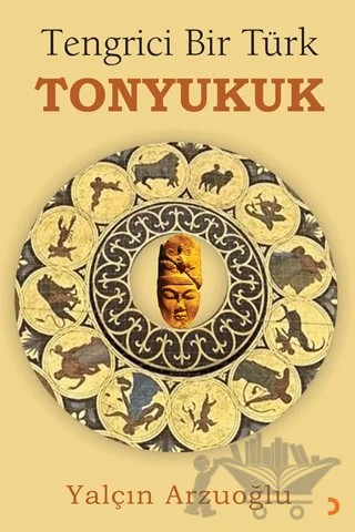 Tengrici Bir Türk Tonyukuk – Yalçın Arzuoğlu – Cinius Yayınları kitap kapağı