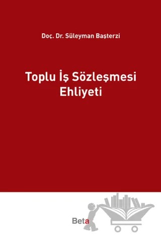 Toplu İş Sözleşmesi Ehliyeti – Süleyman Başterzi – Beta Yayınevi kitap kapağı