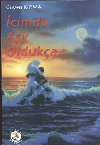 İçimde Aşk Oldukça – Güven Kırma – Bilge Karınca Yayınları kitap kapağı