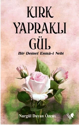 Kırk Yapraklı Gül, Bir Demet Esma-i Nebi – Nurgül Duyan Özcan – S.S International Publishing kitap kapağı