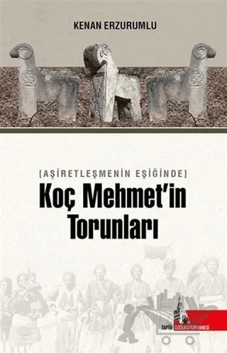 Aşiretleşmenin Eşiğinde Koç Mehmet’in Torunları – Kenan Erzurumlu – Doğu Kütüphanesi kitap kapağı