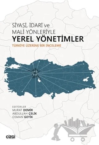 Siyasi İdari ve Mali Yönleriyle Yerel Yönetimler – Abdullah Çelik, Murat Demir, Osman Geyik – Çizgi Kitabevi Yayınları kitap kapağı