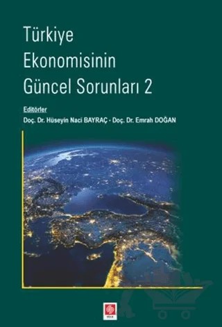 Türkiye Ekonomisinin Güncel Sorunları 2 – Hüseyin Naci Bayraç, Emrah Doğan – Ekin Basım Yayın kitap kapağı