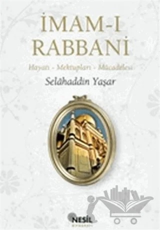 İmam-ı Rabbani Hayatı - Mektupları - Mücadelesi – Selahaddin Yaşar – Nesil Yayınları kitap kapağı