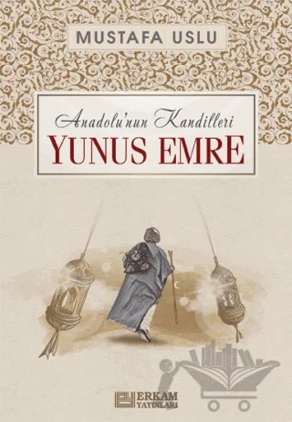 Anadolu'nun Kandilleri - Yunus Emre – Mustafa Uslu – Erkam Yayınları kitap kapağı