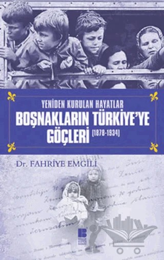 Boşnakların Türkiye’ye Göçleri 1878 -1934 – Fahriye Emgili – Bilge Kültür Sanat kitap kapağı