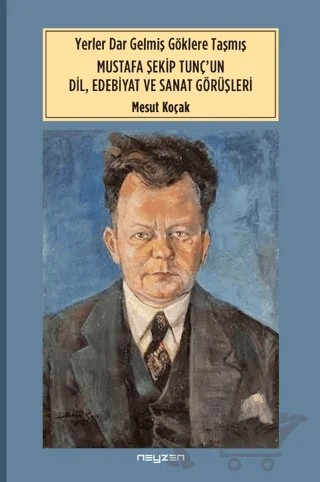 Yerler Dar Gelmiş Göklere Taşmış Mustafa Şekip Tunç’un Dil Edebiyat ve Sanat Dörüşleri – Mesut Koçak – Neyzen Kitap kitap kapağı