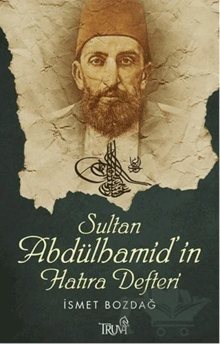 Sultan Abdülhamid’in Hatıra Defteri – İsmet Bozdağ – Truva Yayınları kitap kapağı