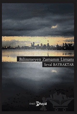 Bilinmeyen Zamanın Limanı – Seval Bayraktar – Hayal Yayınları kitap kapağı
