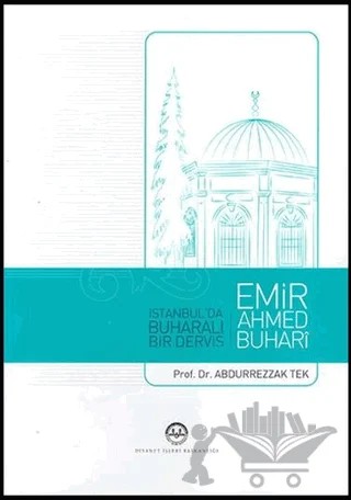 İstanbul'da Buharalı Bir Derviş Emir Ahmed Buhari – Abdurrezzak Tek – Diyanet İşleri Başkanlığı kitap kapağı