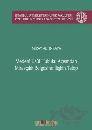 Medeni Usul Hukuku Açısından Mirasçılık Belgesine İlişkin Talep İstanbul Üniversitesi Hukuk Fakültesi Özel Hukuk Yüksek Lisans Tezleri Dizisi No: 51 – Miray Altınkaya – On İki Levha Yayınları kitap kapağı