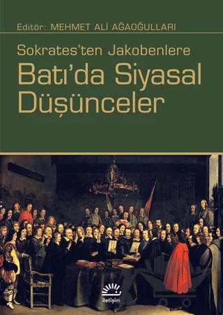 Batı’da Siyasal Düşünceler – Ayhan Yalçınkaya, Duygu Türk, Filiz Zabcı, Mehmet Ali Ağaoğulları, Zafer Yılmaz – İletişim Yayınevi kitap kapağı