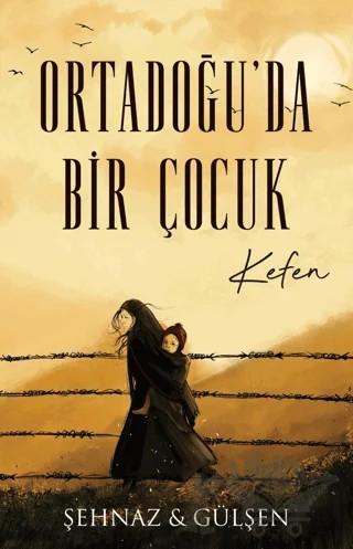 Ortadoğu’da Bir Çocuk - Kefen – Şehnaz Haşimoğlu, Gülşen Haşimoğlu – Lapis Kitap kitap kapağı