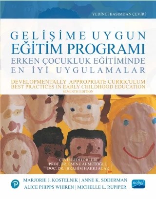 GELİŞİME UYGUN EĞİTİM PROGRAMI - Erken Çocukluk Eğitiminde En İyi Uygulamalar / DEVELOPMENTALLY APPROPRIATE CURRICULUM - Best Practices in Early Childhood Education – Marjorie J. Kostelnik, Anne K. Soderman, Alice Phipps Whiren, Michelle L. Rupiper – Nobel Akademik Yayıncılık kitap kapağı
