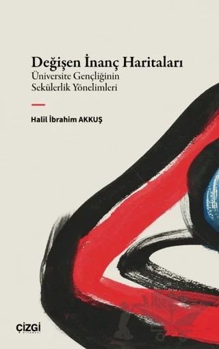 Değişen İnanç Haritaları – Halil İbrahim Akkuş – Çizgi Kitabevi Yayınları kitap kapağı