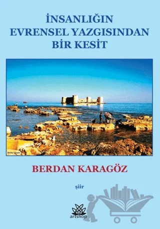 İnsanlığın Evrensel Yazgısından Bir Kesit – Berdan Karagöz – Artshop Yayıncılık kitap kapağı