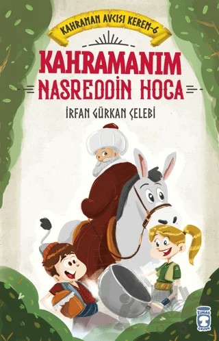 Kahramanım Nasreddin Hoca - Kahraman Avcısı Kerem 6 – İrfan Gürkan Çelebi – Timaş Çocuk kitap kapağı