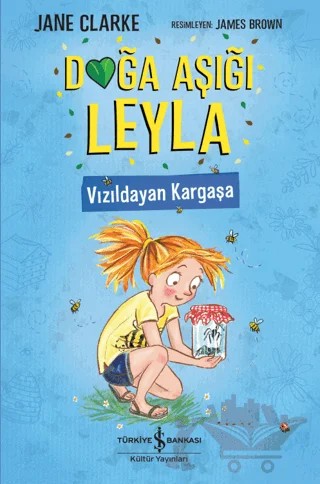 Doğa Aşığı Leyla - Vızıldayan Kargaşa – Jane Clarke – İş Bankası Kültür Yayınları kitap kapağı