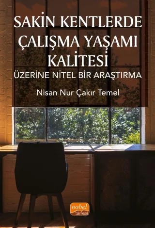 Sakin Kentlerde Çalışma Yaşamı Kalitesi Üzerine Nitel Bir Araştırma – Nisan Nur Çakır Temel – Nobel Bilimsel Eserler kitap kapağı