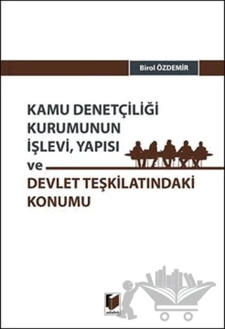 Kamu Denetçiliği Kurumunun İşlevi, Yapısı ve Devlet Teşkilatındaki Konumu – Birol Özdemir – Adalet Yayınevi kitap kapağı