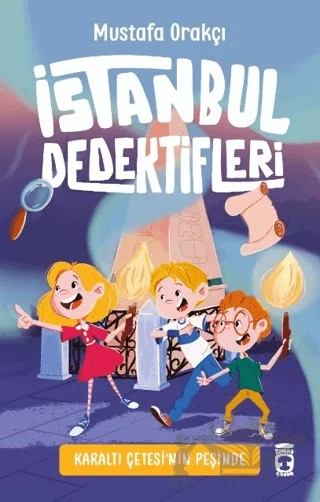 İstanbul Dedektifleri - Karaltı Çetesinin Peşinde – Mustafa Orakçı – Timaş Çocuk kitap kapağı