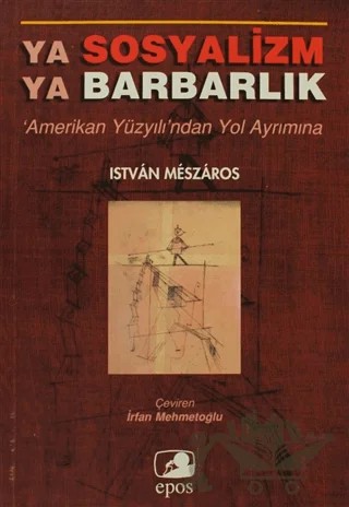 Ya Sosyalizm Ya Barbarlık – Istvan Meszaros – Epos Yayınları kitap kapağı