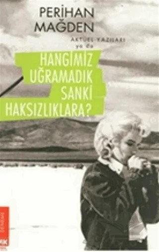 Aktüel Yazıları ya da Hangimiz Uğramadık Sanki Haksızlıklara – Perihan Mağden – Turkuvaz Kitap kitap kapağı
