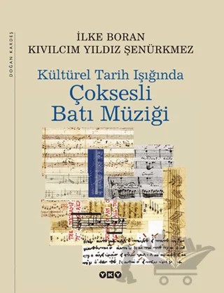 Kültürel Tarih Işığında Çok Sesli Batı Müziği – İlke Boran, Kıvılcım Yıldız Şenürkmez – Yapı Kredi Yayınları kitap kapağı