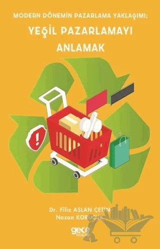Modern Dönemin Pazarlama Yaklaşımı; Yeşil Pazarlamayı Anlamak – Filiz Aslan Çetin, Nazan Korucuk – Gece Kitaplığı kitap kapağı