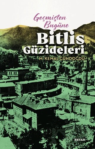 Geçmişten Bugüne Bitlis Güzideleri – M. Kemal Gündoğdu – Beyan Yayınları kitap kapağı