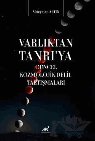 Varlıktan Tanrı'ya Güncel Kozmolojik Delil Tartışmaları – Süleyman Altın – Paradigma Akademi Yayınları kitap kapağı