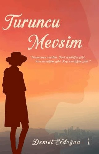 Turuncu Mevsim – Demet Erdoğan – İkinci Adam Yayınları kitap kapağı
