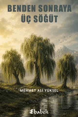 Benden Sonraya Üç Söğüt – Mehmet Ali Yüksel – Babek Yayınları kitap kapağı
