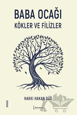 Baba Ocağı Kökler ve Filizler – Hakkı Hakan Güz – İkinci Adam Yayınları kitap kapağı