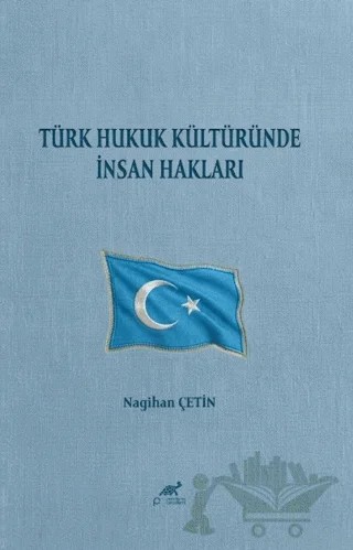 Türk Hukuk Kültüründe İnsan Hakları – Nagihan Çetin – Paradigma Akademi Yayınları kitap kapağı