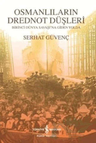 Osmanlıların Drednot Düşleri – Serhat Güvenç – İş Bankası Kültür Yayınları kitap kapağı