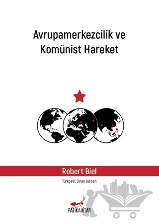 Avrupamerkezcilik ve Komünist Hareket – Robert Biel – Patika Kitap kitap kapağı