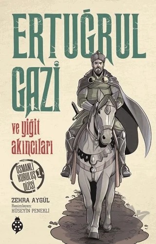 Ertuğrul Gazi ve Yiğit Akıncıları – Zehra Aygül – Uğurböceği Yayınları kitap kapağı
