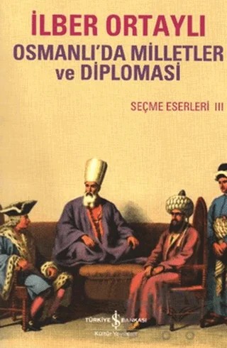 Osmanlıda Milletler ve Diplomasi – İlber Ortaylı – İş Bankası Kültür Yayınları kitap kapağı